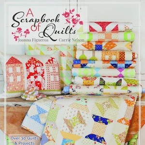 A Scrapbook Of Quilts Book by Joanna Figueroa and Carrie Nelson