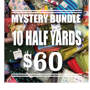 May include: A close-up of a fabric bundle with the text "MYSTERY BUNDLE 10 HALF YARDS $60". The bundle is made up of various colorful fabrics with different patterns.
