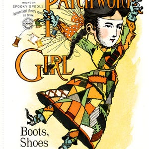 May include: A vintage advertisement for "The Patchwork Girl" with a whimsical illustration. The image shows a stylized figure in a patchwork dress, holding spools of thread. Text includes "Boots, Shoes" and "One Price Boot and Shoe Store."