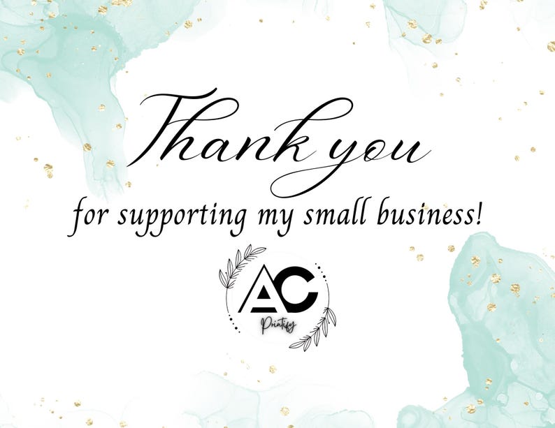 May include: A white background with the words "Thank you for supporting my small business!" in elegant black script. The design includes watercolor-style teal accents and gold flecks, with a logo at the bottom.