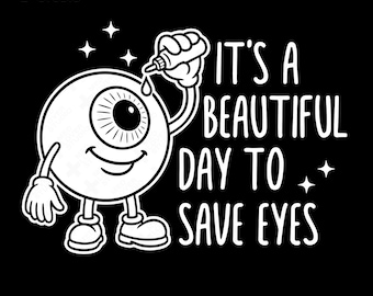 It's A Beautiful Day To Save Eyes Svg Png, Ophthalmologist Svg, Optometry Svg, Optometrist Gift Digital Download Sublimation PNG, SVG Cricut