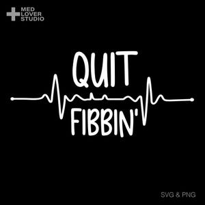 Quit Fibbin&#39; Svg Png, Funny Nurse Quit Fibbin Svg, Cardiac Arrhythmia, Atrial Fibrillation Svg, Digital Download Sublimation PNG, SVG Cricut