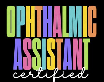 May include: A black background with the words "OPHTHALMIC ASSISTANT CERTIFIED" in large, colorful, block letters. The text is in a rainbow gradient of colors. The words "SVG & PNG" are in the bottom right corner.
