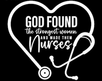 God Found the Strongest Women Nurses Svg Png : Funny Nurse Appreciation Gift Design (Digital Download)