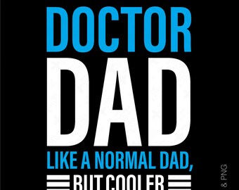 May include: A black and white graphic design with the text "DOCTOR DAD LIKE A NORMAL DAD, BUT COOLER" in blue and white. The text is on a black background.