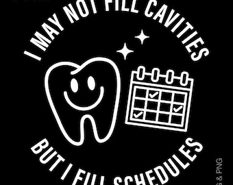 I May Not Fill Cavities SVG PNG: Funny Dental Assistant Appreciation Week (Digital Download)