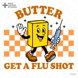 May include: A retro-style graphic featuring a smiling, anthropomorphic yellow butter stick holding a blue syringe. The text "BUTTER" is arched above, and "GET A FLU SHOT" is below. The background has an orange and white checkered pattern.