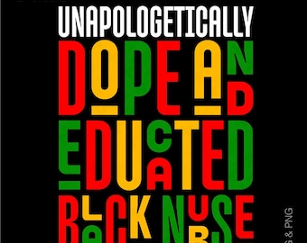 Unapologetically Dope Educated Black Nurse Svg Png, Proud Black Nurse Black History Month Gift Digital Download Sublimation PNG & SVG Cricut