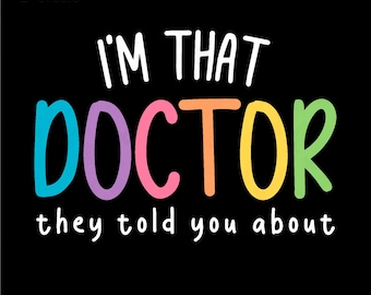 May include: A black background with white text that reads "I'm that DOCTOR they told you about". The word "DOCTOR" is in rainbow colours.