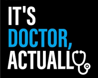 It’s Doctor Actually SVG PNG: Funny Dr. Graduation, Medical Humor Quote (Digital Download)
