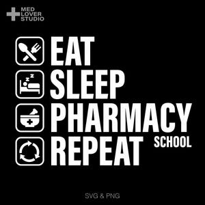 May include: Black graphic design with white text and icons. The text reads "EAT SLEEP PHARMACY SCHOOL REPEAT". Icons include a fork and spoon, a bed, a mortar and pestle, and a recycling symbol. The words "SVG & PNG" are at the bottom.