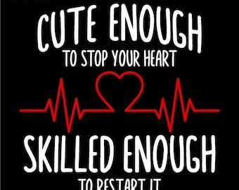 Cute Enough To Stop Your Heart Skilled Enough To Restart It Svg Png, Nurse Appreciation Gift, Digital Download Sublimation PNG, SVG Cricut