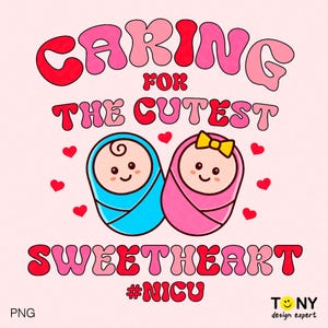 Caring for the Cutest Sweetheart Png, L&D Nurse Png, NICU Nurse Png, Funny Mother Baby Nurse Gift Idea, Digital Download DTF Sublimation PNG