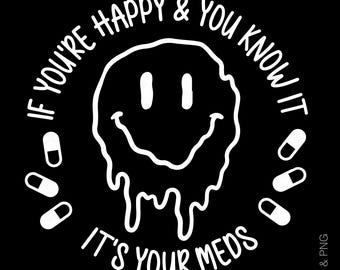 Funny Medicine SVG PNG: If You’re Happy & You Know It Gift (Digital Download)