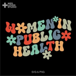 May include: A colorful graphic design with the text "Women in Public Health" in a retro style with flowers.