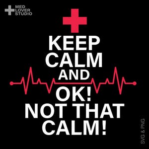 May include: Black background with white text that reads "KEEP CALM AND OK! NOT THAT CALM!". A red cross is at the top, and a red heartbeat line runs across the image. The words "MED LOVER STUDIO" are in the top left corner.
