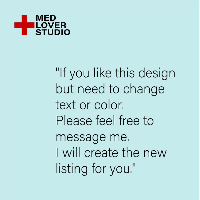 May include: A light blue background with the text "If you like this design but need to change text or colour. Please feel free to message me. I will create the new listing for you." The Med Lover Studio logo is in the upper left corner.