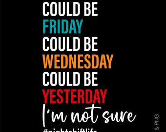 Could Be Friday Svg Png, Night Shift Life Svg, Funny Night Shift Nurse Appreciation Gift Idea, Digital Download Sublimation PNG & SVG Cricut