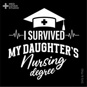 Eu sobrevivi ao curso de enfermagem da minha filha Svg PNG, presente de formatura para graduação em enfermagem, download digital de sublimação PNG, SVG Cricut