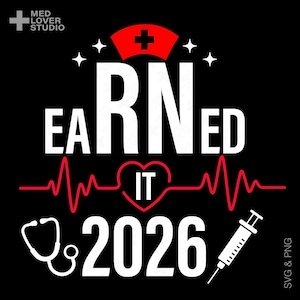 May include: Black graphic design with the words "EARNED IT RN 2026" in white. A red heart and a red line resembling a heartbeat are in the center. A white stethoscope and syringe are also included.