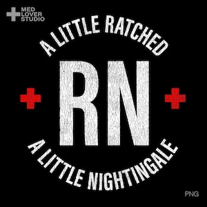 May include: Black graphic design with the text "A LITTLE RATCHED RN A LITTLE NIGHTINGALE" in white, with a distressed texture. Red cross symbols are on either side of the text. The Med Lover Studio logo is in the top left corner.