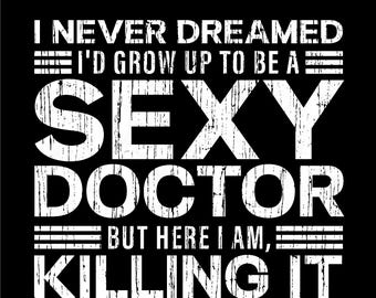 I Never Dreamed I'd Grow Up To Be A Sexy Doctor Svg Png, Funny Medical Humor Doctor Gift Idea, Digital Download Sublimation PNG & SVG Cricut