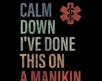 Calm Down I’ve Done This on a Manikin SVG PNG : Medical Student Training (Digital Download)