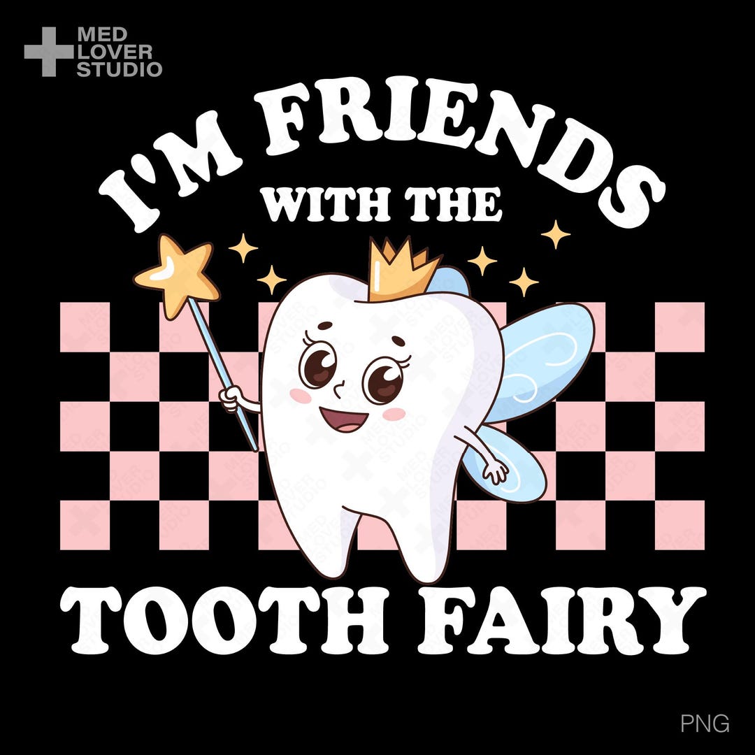 Tooth Friend I’m Friends With the Tooth Fairy PNG : Kids Dentist Dental Assistant ...