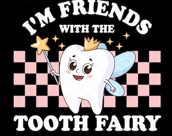 I’m Friends with the Tooth Fairy PNG : Kids Dentist Dental Assistant Design (Digital Download)