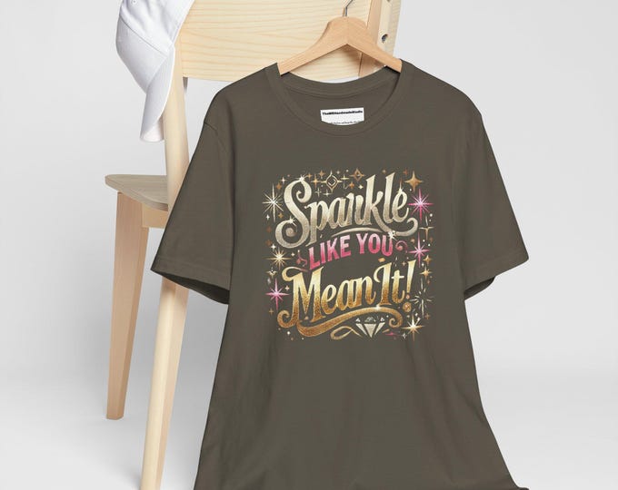 Sparkle Like You Mean It T-Shirt: Unisex Motivational Graphic Tee