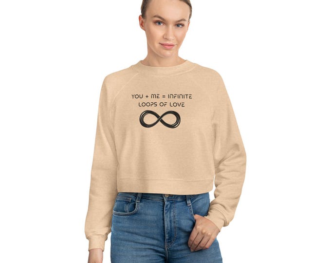 Cropped Sweatshirt 'You and Me equals Infinite Loops of Love' Women's Fleece Pullover, Trendy Quote Sweater, Cozy Jumper, Gift for Her