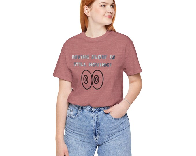Moving Slow is Still Moving Quote Unisex Jersey Short Sleeve Tee