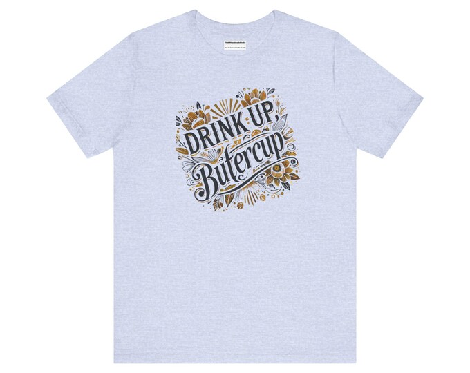 Tie Dye T-Shirt: Drink Up Buttercup, Unisex Cotton Tee