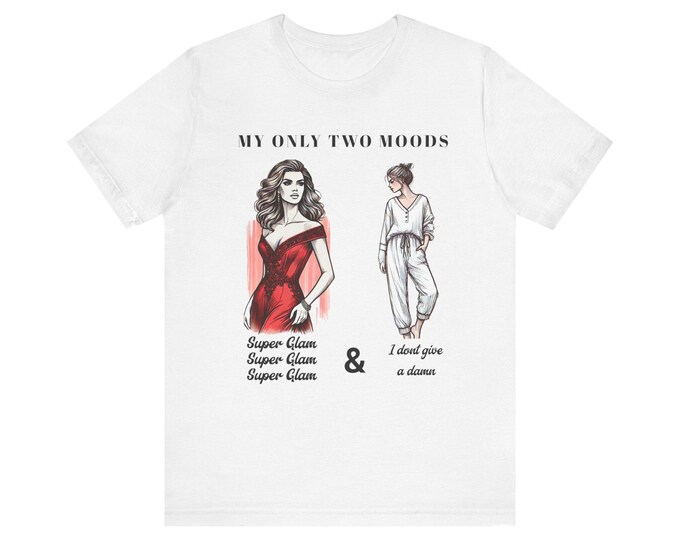 My Only Two Moods T-Shirt - Glamorous & Casual Artistic Design for Women Short Sleeve Tee