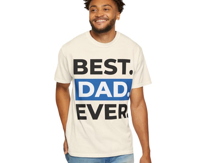 Best Dad Ever T-Shirt - Unisex Garment-Dyed Tee, Perfect for Father's Day, Gift for Dad, Casual Wear, Dad Humor!