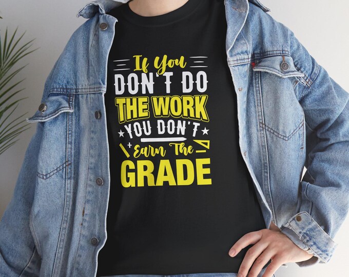 Student T-Shirt- 'If you don't do the Work, You don't earn the grade' Motivational Tee, Perfect Gift Ideas,  Unisex Graphic Tee, Cute Tee.