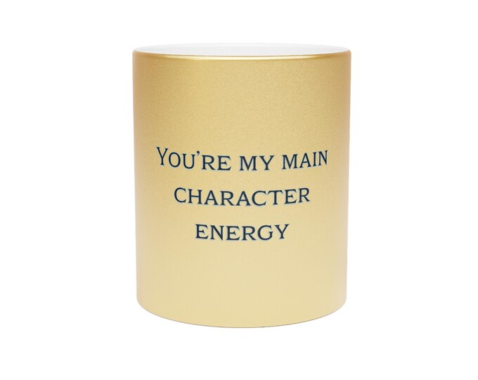 Metallic Mug Silver Gold You Are My Main Character Energy Mug Inspirational Coffee Mug Gift for Her Empowering Quote Mug Unique Gift Idea