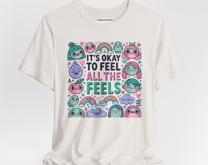 Unisex Jersey T-Shirt - Its Okay to Feel All the Feels Inspirational Graphic Tee