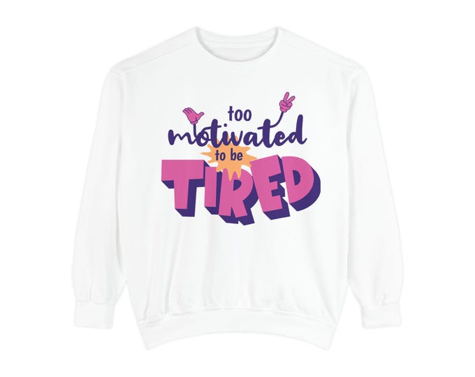 Too Motivated to Be Tired Quote Cozy Fleece Jumper | Crewneck Pullover Inspirational Motivational Gift for Hustlers and Dreamers
