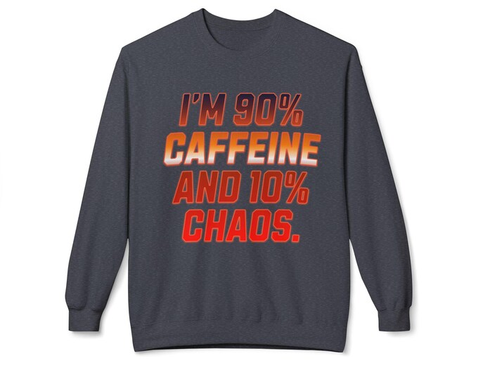 Cozy and Quirky: 90 percent Caffeine, 10 percent Chaos Sweatshirt - Fun Coffee Lover Gift