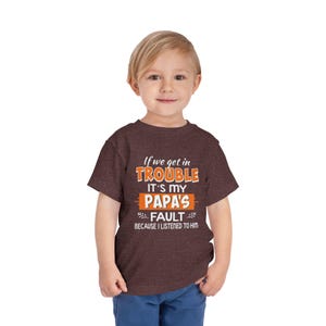 If I Get in Trouble Its My Papas Fault Because I Listened to You Toddler T Shirt Funny Baby Tee Cute Papa Gift Kids Outfit Grandparent Shirt