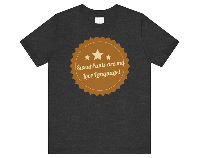 Sweetpants Are My Love Language Quote Unisex Jersey Short Sleeve Tee - Comfy T-Shirt