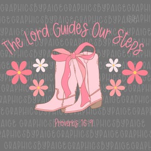 May include: Pink cowboy boots with a pink bow tied around the tops. The boots are on a gray background with the text "The Lord Guides Our Steps" and "Proverbs 16:9".