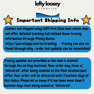 May include: Image with the text "lefty loosey creative" and "Important Shipping Info". The text explains that stickers are shipped via USPS First Class mail and provides tracking information through Pitney Bowes.