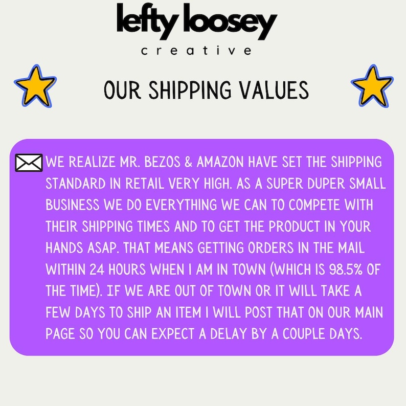 May include: Image with the text "lefty loosey creative OUR SHIPPING VALUES". A purple rectangle contains text about shipping times. Two yellow stars with blue outlines flank the text.