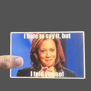 Kamala &quot;I Told You So&quot; Sticker, Funny Anti Trump Sticker, Democrat Sticker, Political humor, Funny Sticker, Left Wing, FDT Sticker