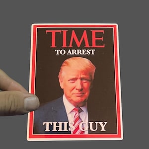 TRUMP Time To Arrest Magazine Sticker, Anti Trump, Funny Trump Sticker, Democrat Sticker, Political Humor, Left Wing, FDT, Anti Republican
