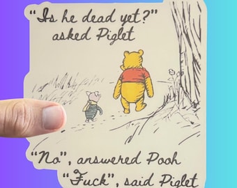 Pooh Funny Anti Trump Anti MAGA Sticker, Is He Dead Yet?, FDT Sticker, Democrat Sticker, Hydroflask, Laptop Decal, Water Bottle