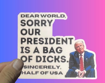 Funny Anti Trump Sticker, Dear World Sorry Trump Sucks, Democrat Sticker, Politial Humor, Anti MAGA, FDT Sticker, No Kings