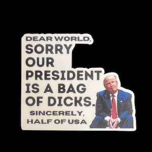 Dear World Sorry Trump Sucks Funny Sticker, Democrat Sticker, Political Humor Sticker, FDT Sticker, Left Wing, Hands Off, Hydroflask, Laptop